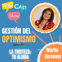 S19 Ep361: “Gestión del optimismo”: cómo transformar la tristeza en “tu aliada en el viaje de la vida”