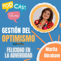 S19 Ep340: Gestión del Optimismo: cultivar la felicidad en tiempos adversos