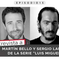 15: Entrevista a Martín Bello y Sergio Lanza de la serie “Luis Miguel
