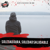 39: Soledad dura, soledad saludable