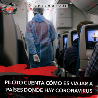 41: Piloto cuenta cómo es viajar a países donde hay coronavirus