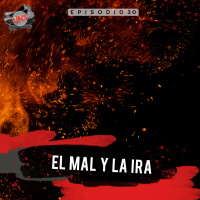 30: El mal y la ira