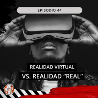 44: Realidad virtual Y Realidad Real