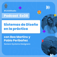 T06x08 Sistemas de Diseño en la práctica con Bea Martins de Bumble y Pablo Peribáñez de Idealista