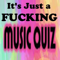 Its Just A Fucking Music Quiz