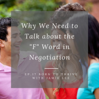 Ep.17 Why We Need to Talk About the “F” Word in Negotiation