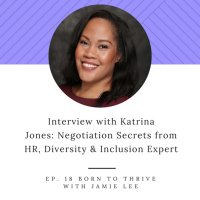 Ep. 18 Katrina Jones: Negotiation Secrets from HR, Diversity amp Inclusion Expert