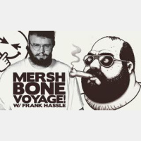 MERSH: Bone Voyage! w/ FRANK HASSLE - POD AWFUL PODCAST LF23