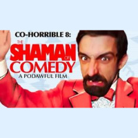 CO-HORRIBLE 8: The SHAMAN Of COMEDY - POD AWFUL PODCAST LF31