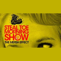 STEAL TOE MORNING SHOW: The Mersh Effect - POD AWFUL PODCAST LF18