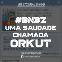 #BN32 - Uma Saudade Chamada Orkut
