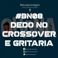 #BN08 - Dedo no Crossover e Gritaria