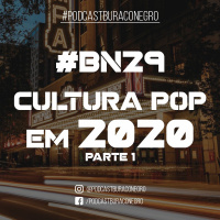 #BN29 - Cultura Pop em 2020 #1
