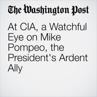 At CIA, a Watchful Eye on Mike Pompeo, the Presidents Ardent Ally Audiobook by Greg Miller