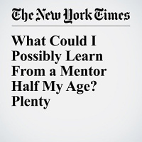 What Could I Possibly Learn From a Mentor Half My Age? Plenty Audiobook by Phyllis Korkki