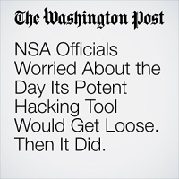 NSA Officials Worried About the Day Its Potent Hacking Tool Would Get Loose. Then It Did. Audiobook by Ellen Nakashima, Craig Timberg