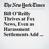 Bill OReilly Thrives at Fox News, Even as Harassment Settlements Add Up Audiobook by Emily Steel, Michael S. Schmidt