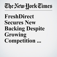 FreshDirect Secures New Backing Despite Growing Competition in Online Groceries Audiobook by Michael J. De La Merced