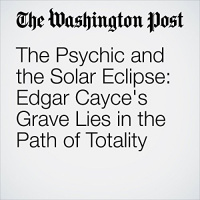The Psychic and the Solar Eclipse: Edgar Cayces Grave Lies in the Path of Totality Audiobook by Michael E. Ruane