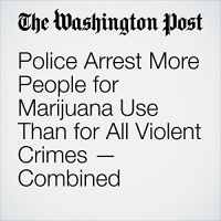 Police Arrest More People for Marijuana Use Than for All Violent Crimes Combined Audiobook by Christopher Ingraham
