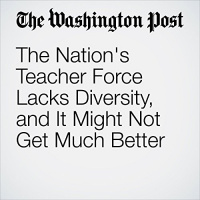 The Nations Teacher Force Lacks Diversity, and It Might Not Get Much Better Audiobook by T. Rees Shapiro