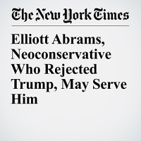 Elliott Abrams, Neoconservative Who Rejected Trump, May Serve Him Audiobook by Gardiner Harris, David E. Sanger