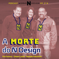 Ep. 1º N: A Morte do N Design (c/ Ken Fonseca, Simone Landal e Naotake Fukushima)