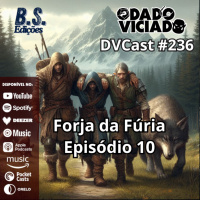 DVcast 236 - Forja da Fúria [10] - Mesmo que hilário, a dor ainda é grande
