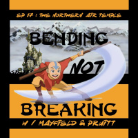 The TV Ark Podcast Presents: Bending Not Breaking - Episode 17 : The Northern Air Temple 