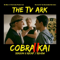 The TV Ark Podcast - Cobra Kai Season 2 : Recap / Review 