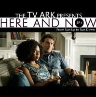 The TV Ark Podcast Presents: Here and Now S1E5 - From Sun Up to Sun Down 