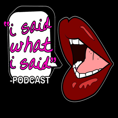 I Said What I Said Podcast