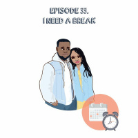 Episode 33 | I Need A Break