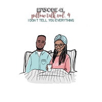 Episode 41 | Pillow Talk Vol. 4- I Dont Tell You Everything