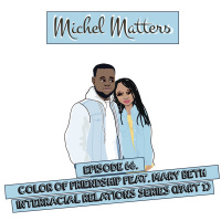 Episode 66 | Color of Friendship Feat. Mary Beth - Interracial Relations Series (Part 1)