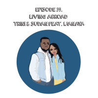 Episode 39 | Living Abroad : Trini amp Sudan Feat. Ijanaya