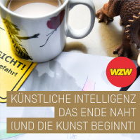 WZW006: Künstliche Intelligenz. Das Ende naht (und die Kunst beginnt)