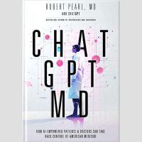 Dr Robert Pearl Is Back to Discuss His New Book About AI in Medicine called ChatMD.