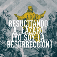 Resucitando a Lázaro (Yo soy la resurrección)
