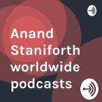 Anand Staniforth Worldwide Podcasts