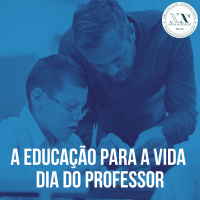 A Educação para a Vida (Dia do Professor)