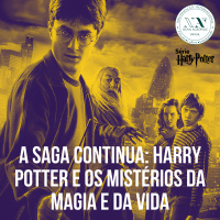 A saga continua: Harry Potter e os mistérios da magia e da vida