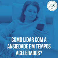 Como lidar com a ansiedade em tempos acelerados?