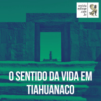 O sentido da vida em Tiahuanaco