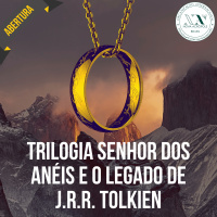Trilogia Senhor dos Anéis e o legado de J.R.R. Tolkien