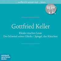 Kleider machen Leute / Der Schmied seines Glücks / Spiegel, das Kätzchen (Klassiker to go) Hörbuch von Gottfried Keller