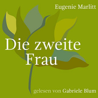 Die zweite Frau Hörbuch von Eugenie Marlitt