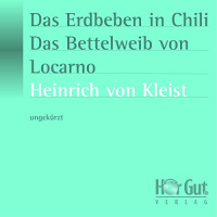 Das Erdbeben in Chili  Das Bettelweib von Locarno. Erzählungen Hörbuch von Heinrich von Kleist