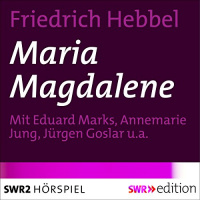 Maria Magdalene Hörbuch von Friedrich Hebbel