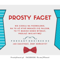 Prosty Facet #03 Jak zaczynać, żeby kończyć!